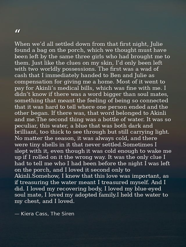 When we’d all settled down from that first night, Julie found a bag on the porch, which we thought must have been left b — Kiera Cass, The Siren