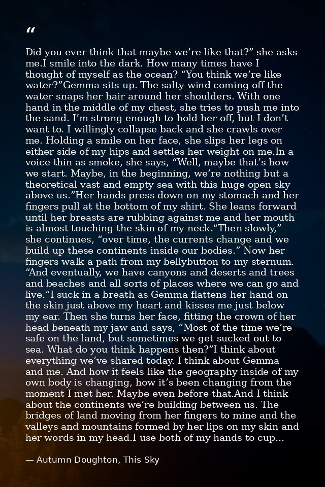 Did you ever think that maybe we’re like that?” she asks me.I smile into the dark. How many times have I thought of myse — Autumn Doughton, This Sky