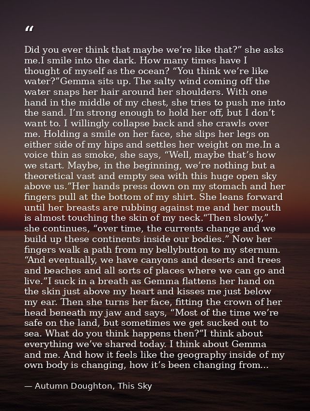 Did you ever think that maybe we’re like that?” she asks me.I smile into the dark. How many times have I thought of myse — Autumn Doughton, This Sky