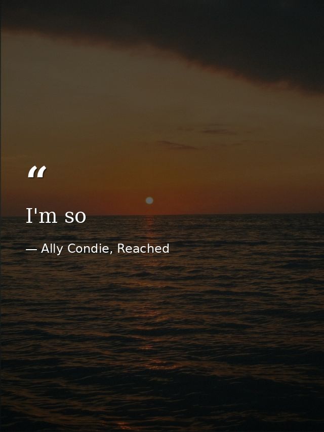 I'm so — Ally Condie, Reached