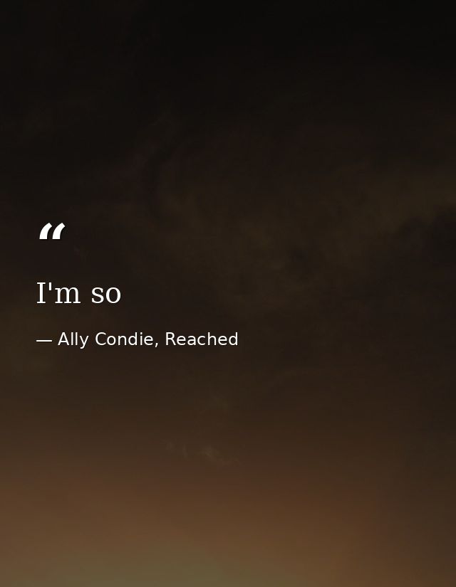 I'm so — Ally Condie, Reached