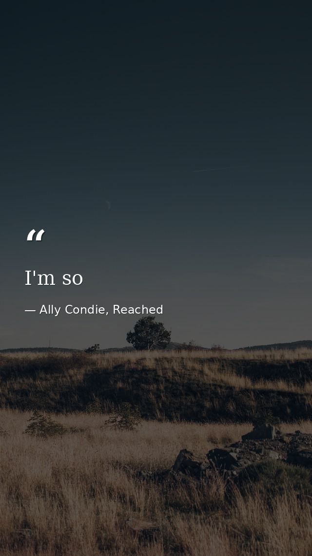 I'm so — Ally Condie, Reached