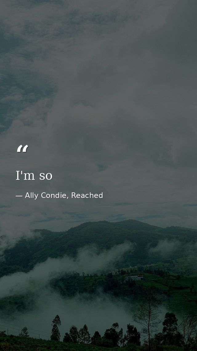 I'm so — Ally Condie, Reached