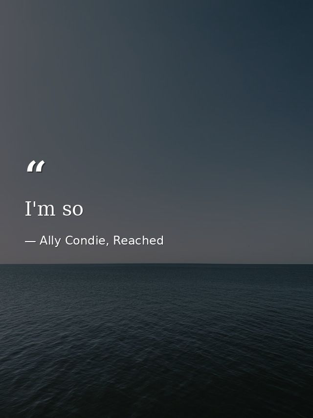 I'm so — Ally Condie, Reached