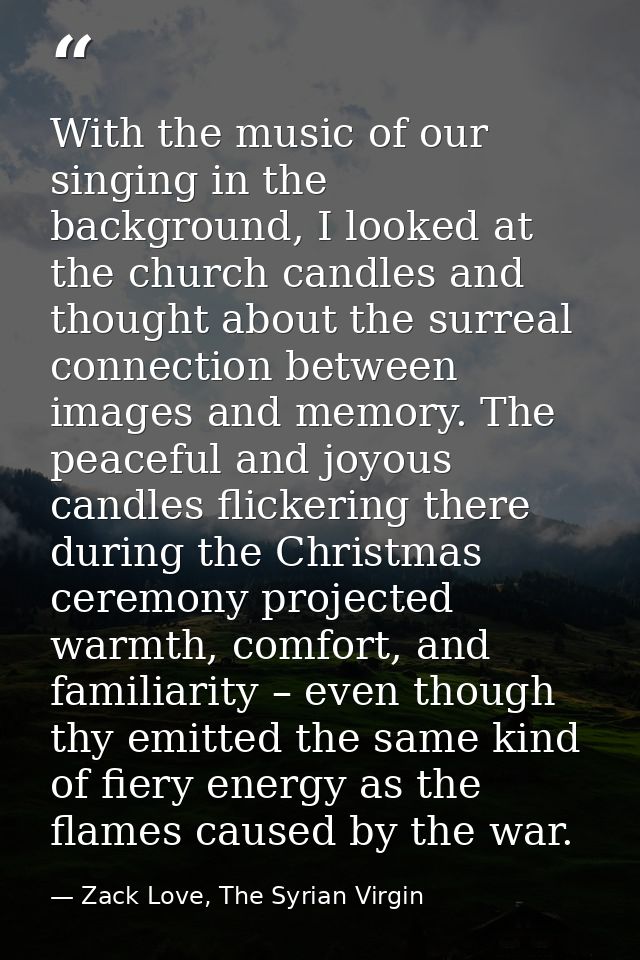 With the music of our singing in the background, I looked at the church candles and thought about the surreal connection — Zack Love, The Syrian Virgin