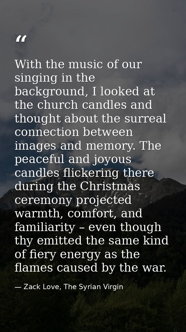 With the music of our singing in the background, I looked at the church candles and thought about the surreal connection — Zack Love, The Syrian Virgin