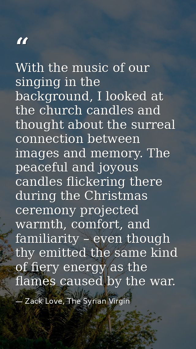 With the music of our singing in the background, I looked at the church candles and thought about the surreal connection — Zack Love, The Syrian Virgin