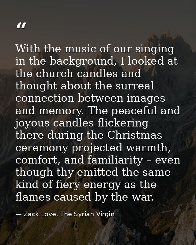 With the music of our singing in the background, I looked at the church candles and thought about the surreal connection — Zack Love, The Syrian Virgin