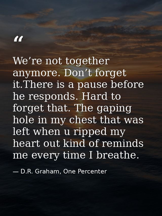 We’re not together anymore. Don’t forget it.There is a pause before he responds. Hard to forget that. The gaping hole in — D.R. Graham, One Percenter