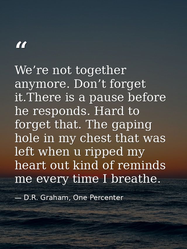 We’re not together anymore. Don’t forget it.There is a pause before he responds. Hard to forget that. The gaping hole in — D.R. Graham, One Percenter