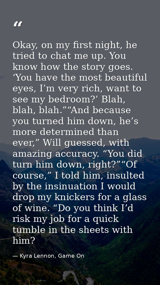 Okay, on my first night, he tried to chat me up. You know how the story goes. ‘You have the most beautiful eyes, I’m ver — Kyra Lennon, Game On