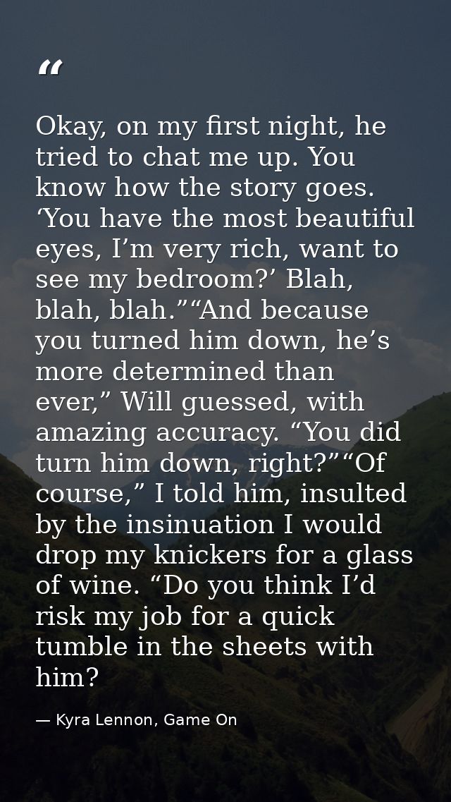 Okay, on my first night, he tried to chat me up. You know how the story goes. ‘You have the most beautiful eyes, I’m ver — Kyra Lennon, Game On