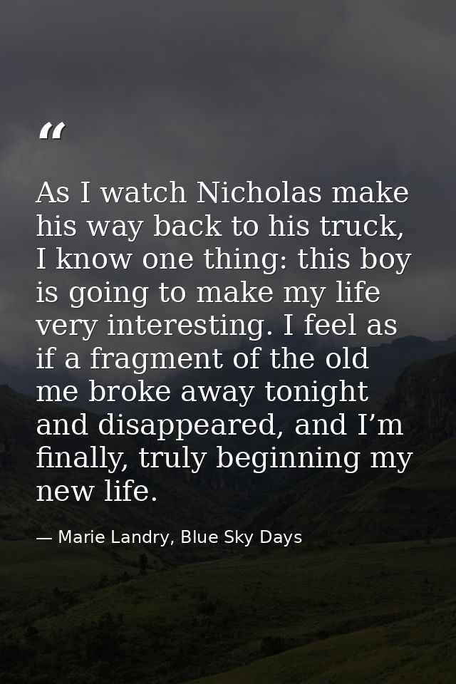 As I watch Nicholas make his way back to his truck, I know one thing: this boy is going to make my life very interesting — Marie Landry, Blue Sky Days