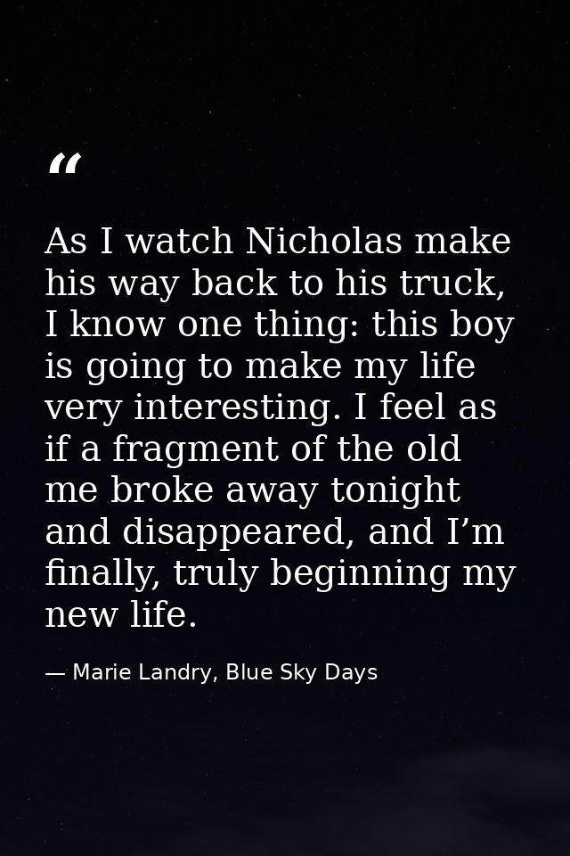 As I watch Nicholas make his way back to his truck, I know one thing: this boy is going to make my life very interesting — Marie Landry, Blue Sky Days