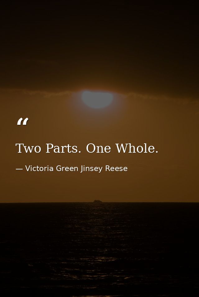 Two Parts. One Whole. — Victoria Green Jinsey Reese