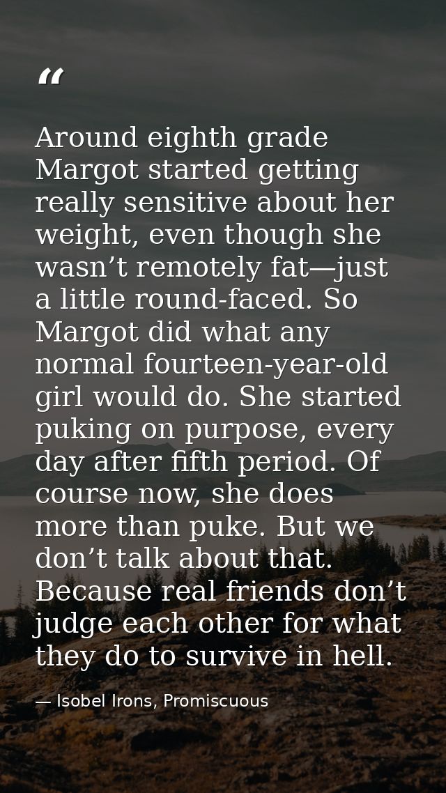 Around eighth grade Margot started getting really sensitive about her weight, even though she wasn’t remotely fat—just a — Isobel Irons, Promiscuous