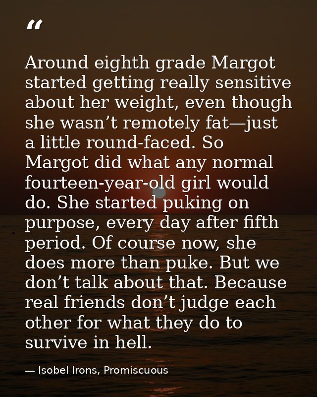 Around eighth grade Margot started getting really sensitive about her weight, even though she wasn’t remotely fat—just a — Isobel Irons, Promiscuous