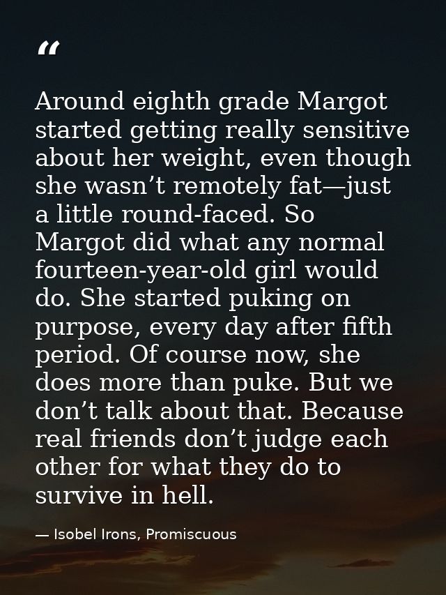 Around eighth grade Margot started getting really sensitive about her weight, even though she wasn’t remotely fat—just a — Isobel Irons, Promiscuous