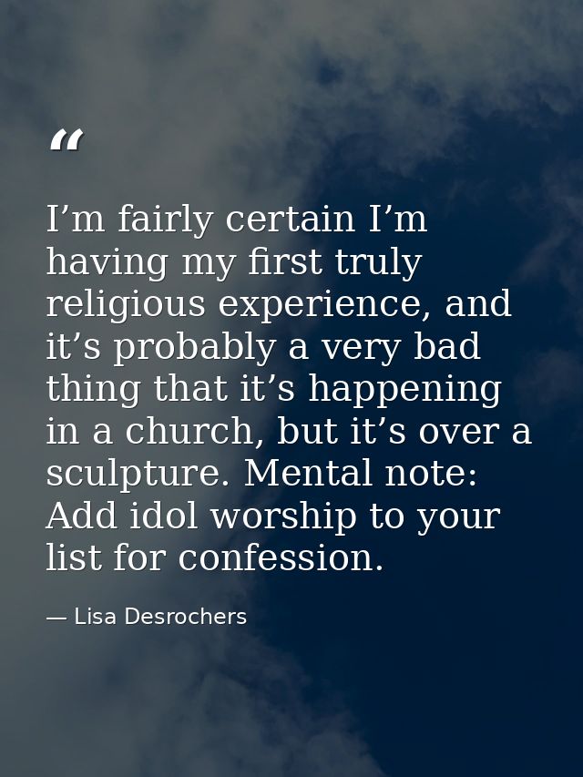 I’m fairly certain I’m having my first truly religious experience, and it’s probably a very bad thing that it’s happenin — Lisa Desrochers