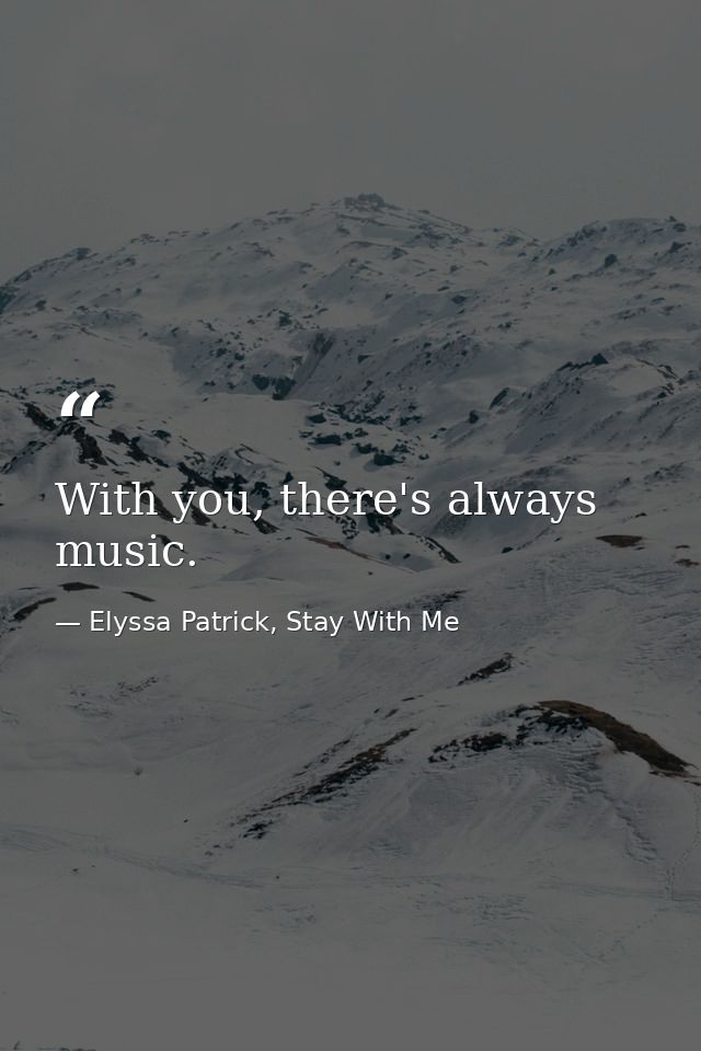 With you, there's always music. — Elyssa Patrick, Stay With Me
