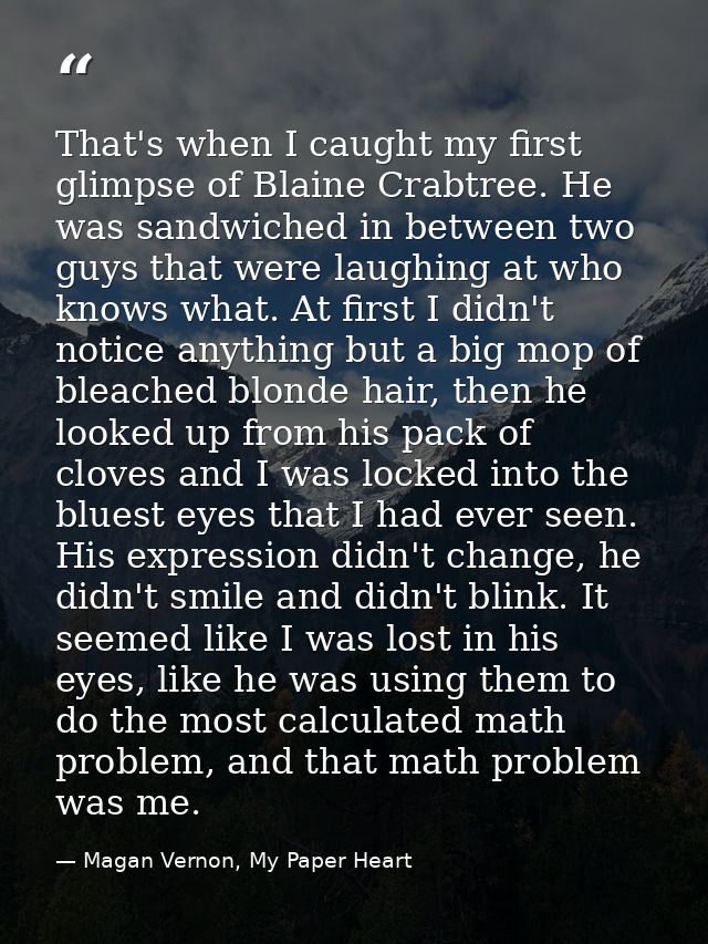 That's when I caught my first glimpse of Blaine Crabtree. He was sandwiched in between two guys that were laughing at wh — Magan Vernon, My Paper Heart