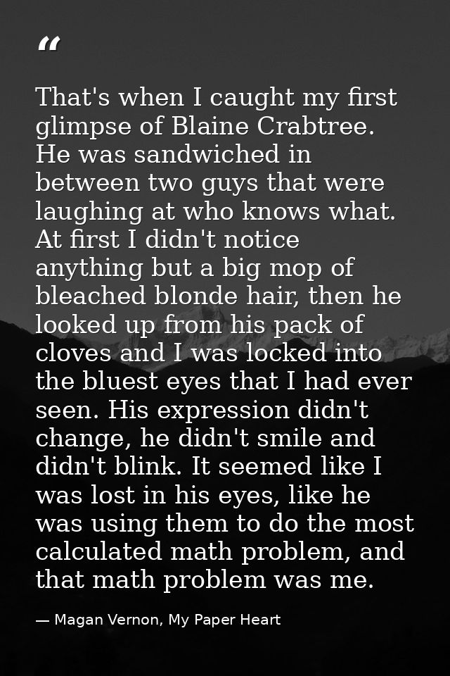 That's when I caught my first glimpse of Blaine Crabtree. He was sandwiched in between two guys that were laughing at wh — Magan Vernon, My Paper Heart