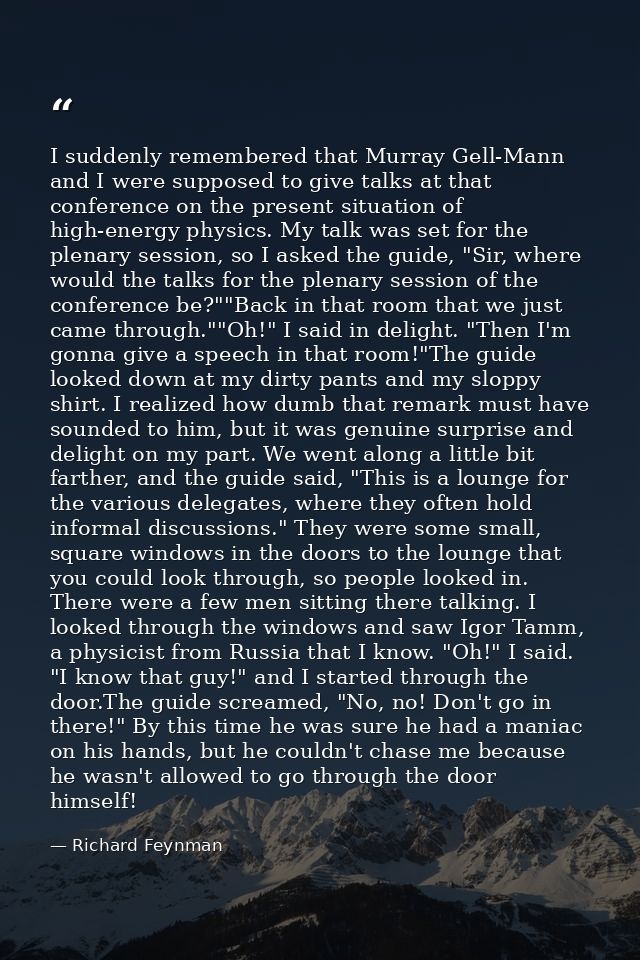 I suddenly remembered that Murray Gell-Mann and I were supposed to give talks at that conference on the present situatio — Richard Feynman