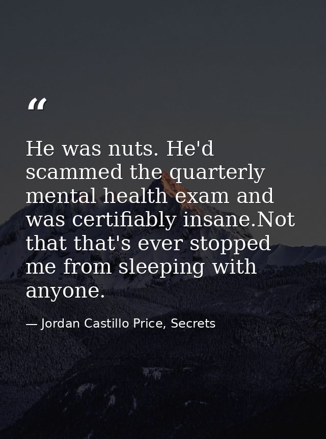 He was nuts. He'd scammed the quarterly mental health exam and was certifiably insane.Not that that's ever stopped me fr — Jordan Castillo Price, Secrets