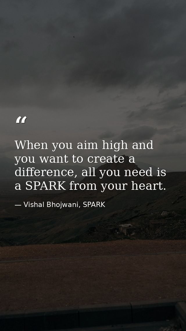 When you aim high and you want to create a difference, all you need is a SPARK from your heart. — Vishal Bhojwani, SPARK