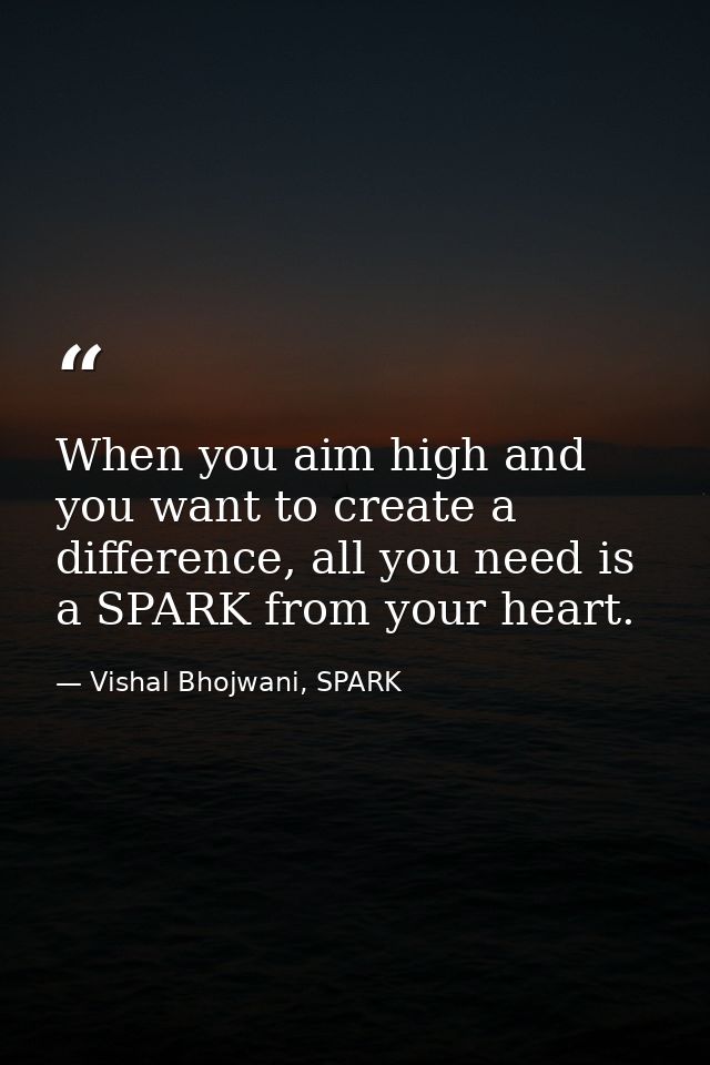 When you aim high and you want to create a difference, all you need is a SPARK from your heart. — Vishal Bhojwani, SPARK