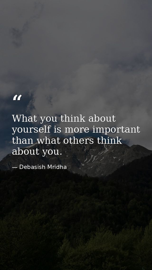 What you think about yourself is more important than what others think about you. — Debasish Mridha