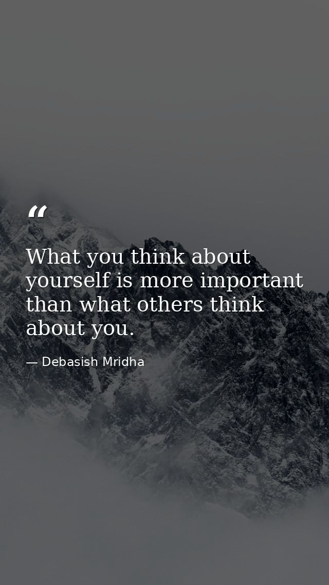 What you think about yourself is more important than what others think about you. — Debasish Mridha