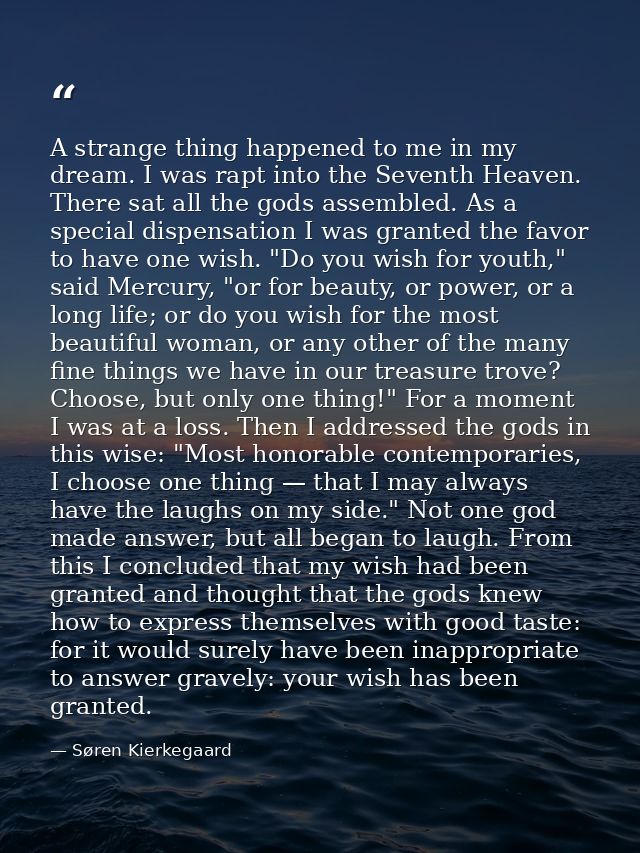 A strange thing happened to me in my dream. I was rapt into the Seventh Heaven. There sat all the gods assembled. As a s — Søren Kierkegaard