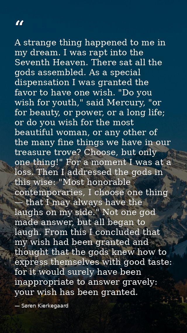A strange thing happened to me in my dream. I was rapt into the Seventh Heaven. There sat all the gods assembled. As a s — Søren Kierkegaard