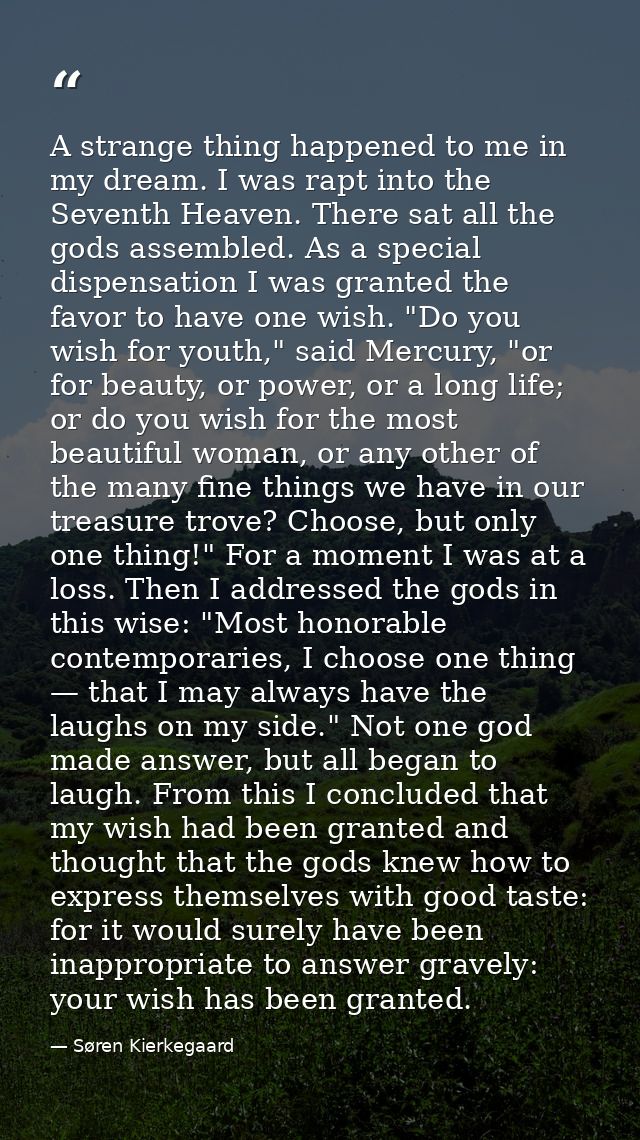 A strange thing happened to me in my dream. I was rapt into the Seventh Heaven. There sat all the gods assembled. As a s — Søren Kierkegaard
