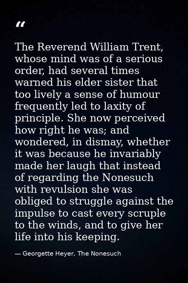The Reverend William Trent, whose mind was of a serious order, had several times warned his elder sister that too lively — Georgette Heyer, The Nonesuch