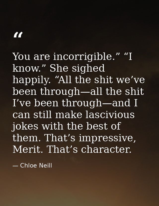 You are incorrigible.” “I know.” She sighed happily. “All the shit we’ve been through—all the shit I’ve been through—and — Chloe Neill