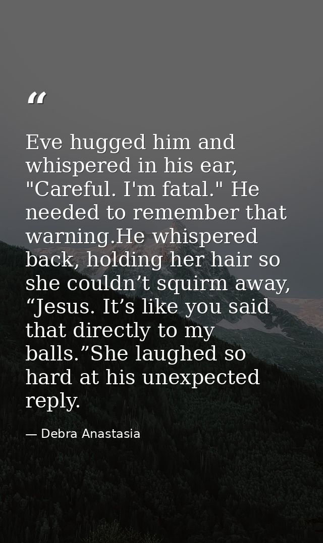 Eve hugged him and whispered in his ear, "Careful. I'm fatal." He needed to remember that warning.He whispered back, hol — Debra Anastasia