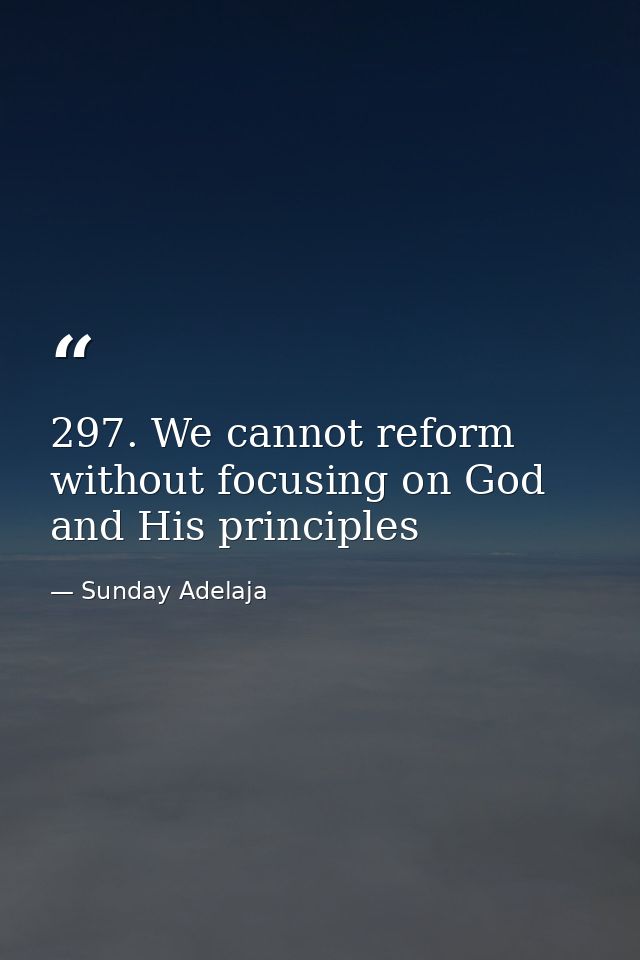297. We cannot reform without focusing on God and His principles — Sunday Adelaja