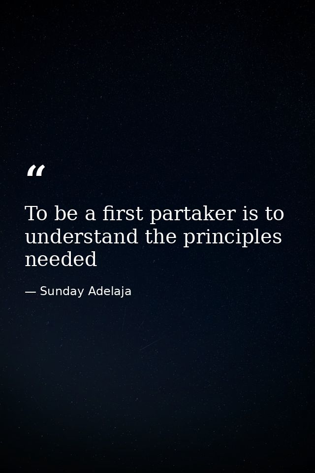 To be a first partaker is to understand the principles needed — Sunday Adelaja