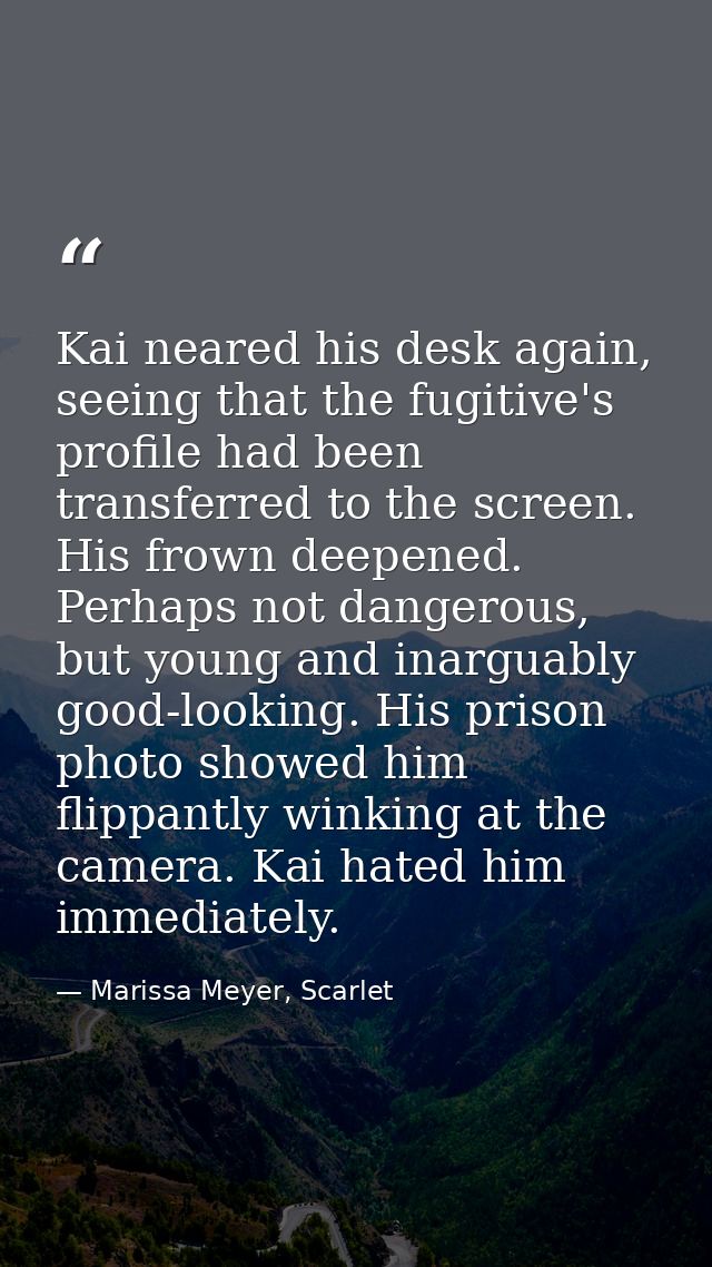 Kai neared his desk again, seeing that the fugitive's profile had been transferred to the screen. His frown deepened. Pe — Marissa Meyer, Scarlet