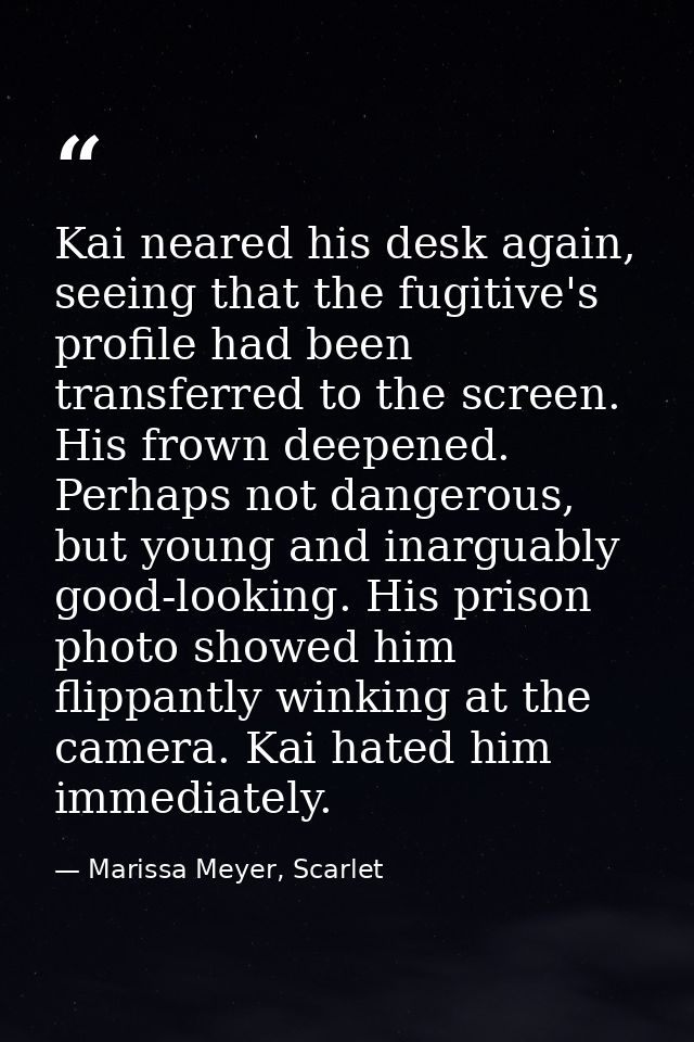 Kai neared his desk again, seeing that the fugitive's profile had been transferred to the screen. His frown deepened. Pe — Marissa Meyer, Scarlet