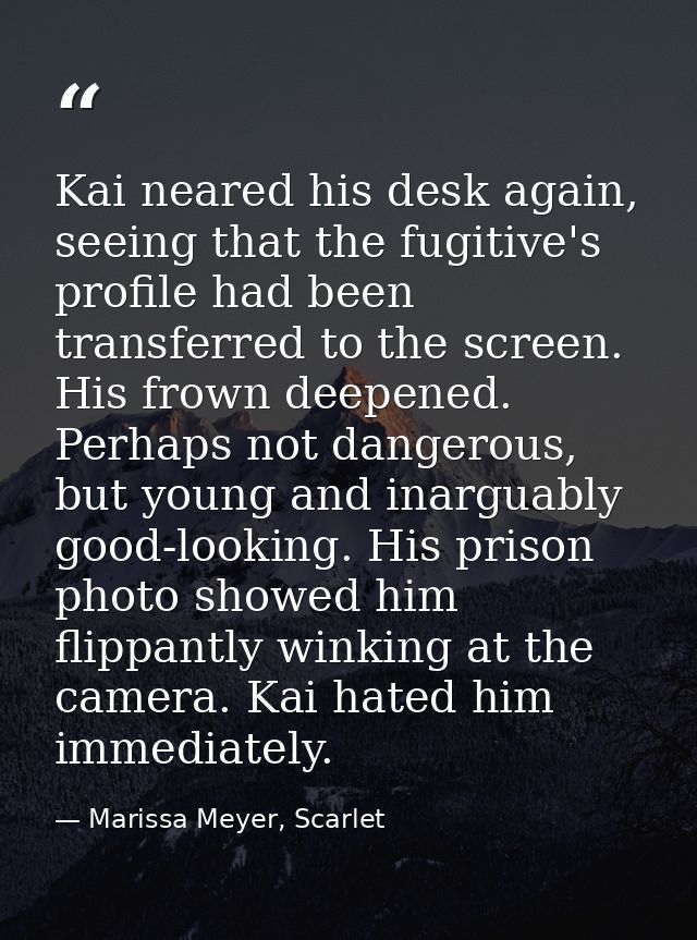 Kai neared his desk again, seeing that the fugitive's profile had been transferred to the screen. His frown deepened. Pe — Marissa Meyer, Scarlet
