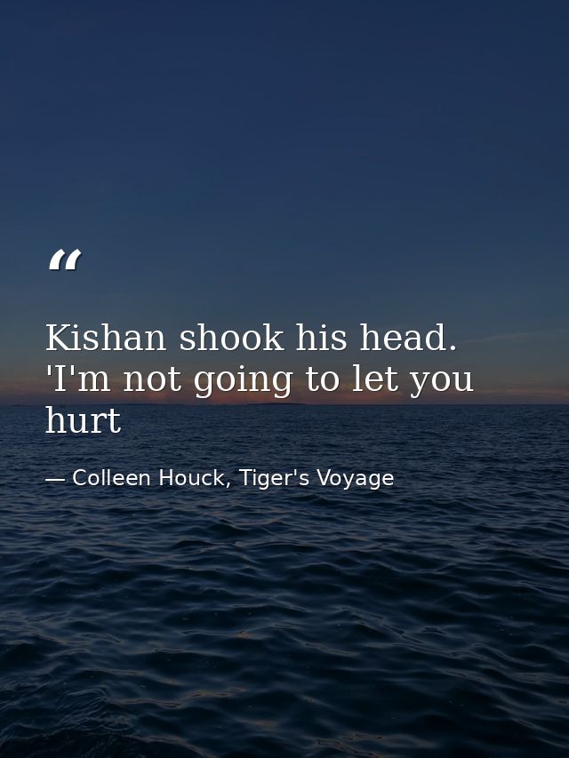 Kishan shook his head. 'I'm not going to let you hurt — Colleen Houck, Tiger's Voyage