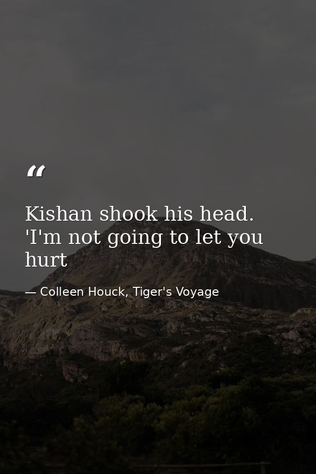 Kishan shook his head. 'I'm not going to let you hurt — Colleen Houck, Tiger's Voyage