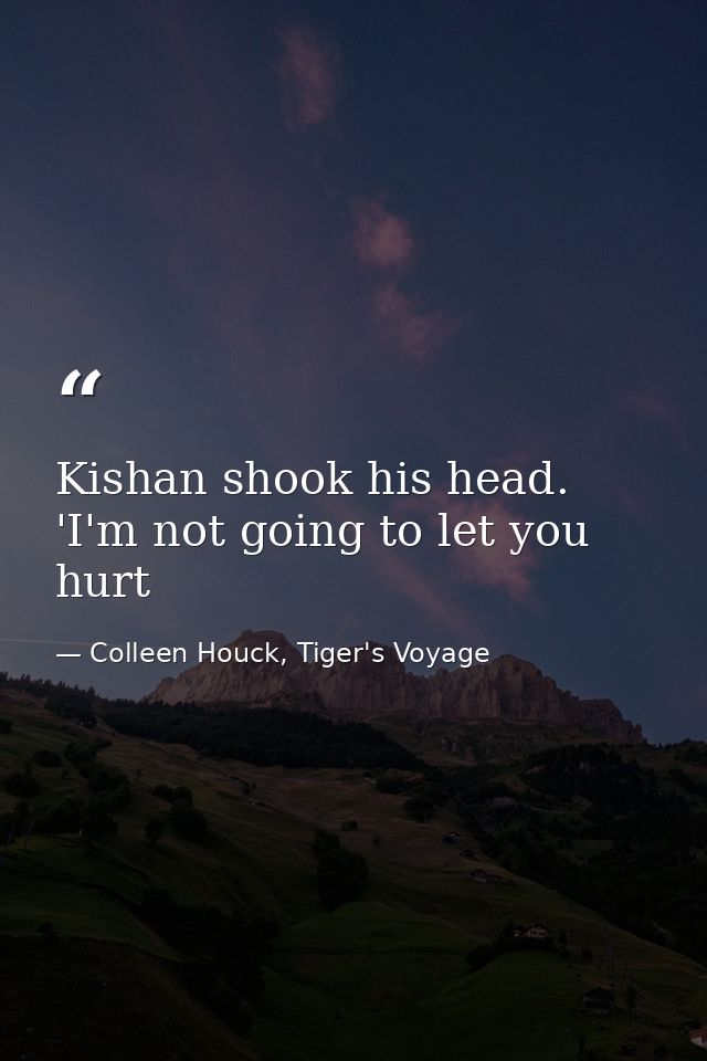 Kishan shook his head. 'I'm not going to let you hurt — Colleen Houck, Tiger's Voyage