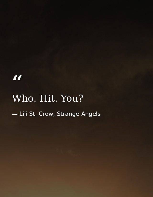 Who. Hit. You? — Lili St. Crow, Strange Angels