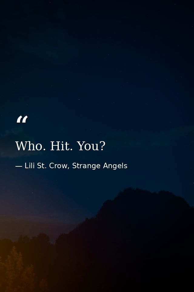Who. Hit. You? — Lili St. Crow, Strange Angels