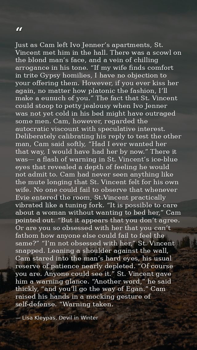 Just as Cam left Ivo Jenner’s apartments, St. Vincent met him in the hall. There was a scowl on the blond man’s face, an — Lisa Kleypas, Devil in Winter