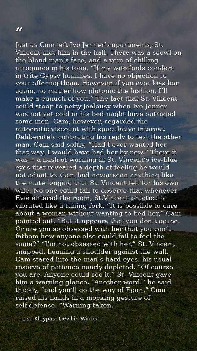 Just as Cam left Ivo Jenner’s apartments, St. Vincent met him in the hall. There was a scowl on the blond man’s face, an — Lisa Kleypas, Devil in Winter